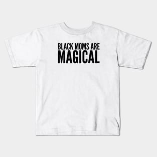 Black Moms Are Magical | Black Power Kids T-Shirt